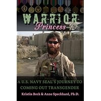 Warrior Princess: A U.S. Navy SEAL’s Journey to Coming out Transgender Warrior Princess: A U.S. Navy SEAL’s Journey to Coming out Transgender Kindle Hardcover Paperback