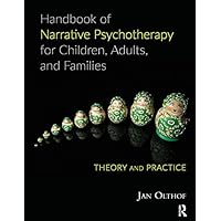 Handbook of Narrative Psychotherapy for Children, Adults, and Families: Theory and Practice Handbook of Narrative Psychotherapy for Children, Adults, and Families: Theory and Practice Kindle Hardcover Paperback