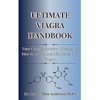 Ultimate Viagra Handbook: Your Comprehensive Manual on How to Safely and Effectively Use Viagra (The Ultimate Men's Health Guide to Sexual Wellness and Effectiveness Book 3) Ultimate Viagra Handbook: Your Comprehensive Manual on How to Safely and Effectively Use Viagra (The Ultimate Men's Health Guide to Sexual Wellness and Effectiveness Book 3) Kindle Paperback