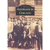 Assyrians in Chicago (Images of America) Assyrians in Chicago (Images of America) Hardcover Paperback Mass Market Paperback