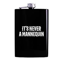 It's Never A Mannequin - Drinking Alcohol 8oz Hip Flask