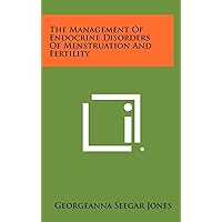 The Management of Endocrine Disorders of Menstruation and Fertility The Management of Endocrine Disorders of Menstruation and Fertility Hardcover Paperback