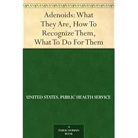 Adenoids: What They Are, How To Recognize Them, What To Do For Them Adenoids: What They Are, How To Recognize Them, What To Do For Them Kindle Paperback MP3 CD Library Binding