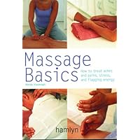 Massage Basics: How to Treat Aches and Pains, Stress and Flagging Energy Massage Basics: How to Treat Aches and Pains, Stress and Flagging Energy Paperback