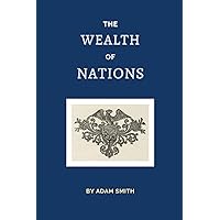 The Wealth of Nations: The 1776 Economics Classic (Annotated) The Wealth of Nations: The 1776 Economics Classic (Annotated) Kindle Paperback