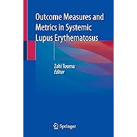 Outcome Measures and Metrics in Systemic Lupus Erythematosus Outcome Measures and Metrics in Systemic Lupus Erythematosus Kindle Paperback
