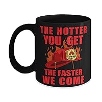 Funny Firefighter Mug, The Hotter You Get The Faster We Come Fire Dept, Firefighter Captain, Future Firefighter/Retired Fireman, EMT Mug, Lieutenant, W1858