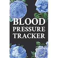 Blood Pressure Tracker: Blood Pressure Log Book Tracker For Daily and Weekly Documentation