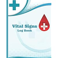 Vital Signs Log Book: Tracking Weight, Heart rate, Temp, Blood sugar, Blood pressure, Oxygen Saturation, Medical log book