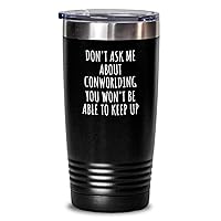 Dont Ask Me About Conworlding Tumbler You Wont Be Able To Keep Up Funny Gift Idea For Hobby Lover Fan Quote Gag Insulated Cup With Lid Black 20 Oz