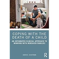 Coping with the Death of a Child: An Integrated Clinical Approach to Working with Bereaved Families Coping with the Death of a Child: An Integrated Clinical Approach to Working with Bereaved Families Paperback Kindle Hardcover