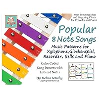 Popular 8 Note Songs: Music Patterns for Xylophone, Glockenspiel, Recorder, Bells and Piano Popular 8 Note Songs: Music Patterns for Xylophone, Glockenspiel, Recorder, Bells and Piano Paperback
