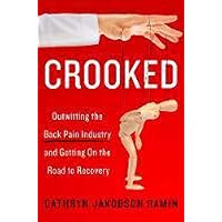Crooked: Outwitting the Back Pain Industry and Getting on the Road to Recovery Crooked: Outwitting the Back Pain Industry and Getting on the Road to Recovery Paperback Audible Audiobook Kindle Hardcover MP3 CD