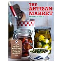 The Artisan Market: Cure your own bacon, make the perfect chutney, and other delicious secrets The Artisan Market: Cure your own bacon, make the perfect chutney, and other delicious secrets Hardcover Kindle