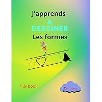 J'apprends A DESSINER Les formes (French Edition)
