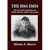 The Sfas Emes: The Life and Teachings of Rabbi Yehudah Aryeh Leib Alter by Moshe A. Braun (1999-05-01) The Sfas Emes: The Life and Teachings of Rabbi Yehudah Aryeh Leib Alter by Moshe A. Braun (1999-05-01) Hardcover