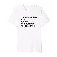 That’s What I Do, I Nap, And I Know Things Premium T-Shirt