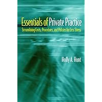 Essentials of Private Practice: Streamlining Costs, Procedures, and Policies for Less Stress Essentials of Private Practice: Streamlining Costs, Procedures, and Policies for Less Stress Paperback