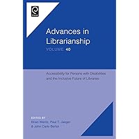 Accessibility for Persons with Disabilities and the Inclusive Future of Libraries (Advances in Librarianship Book 40) Accessibility for Persons with Disabilities and the Inclusive Future of Libraries (Advances in Librarianship Book 40) Kindle Hardcover