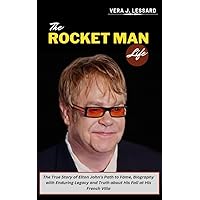 THE ROCKET MAN LIFE: The True Story of Elton John’s Path to Fame, Biography with Enduring Legacy and Truth about His Fall at His French Villa (BIOGRAPHY OF RICH AND FAMOUS PEOPLE) THE ROCKET MAN LIFE: The True Story of Elton John’s Path to Fame, Biography with Enduring Legacy and Truth about His Fall at His French Villa (BIOGRAPHY OF RICH AND FAMOUS PEOPLE) Kindle Paperback