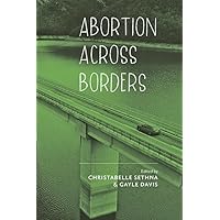Abortion across Borders: Transnational Travel and Access to Abortion Services Abortion across Borders: Transnational Travel and Access to Abortion Services Hardcover Kindle