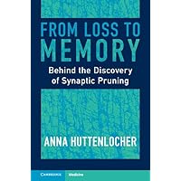 From Loss to Memory: Behind the Discovery of Synaptic Pruning From Loss to Memory: Behind the Discovery of Synaptic Pruning Hardcover Kindle