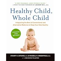 Healthy Child, Whole Child: Integrating the Best of Conventional and Alternative Medicine to Keep Your Kids Healthy Healthy Child, Whole Child: Integrating the Best of Conventional and Alternative Medicine to Keep Your Kids Healthy Kindle Hardcover Paperback