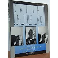 Caught in the Act: New York Actors Face to Face Caught in the Act: New York Actors Face to Face Hardcover Paperback