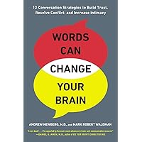 Words Can Change Your Brain: 12 Conversation Strategies to Build Trust, Resolve Conflict, and Increase Intima cy Words Can Change Your Brain: 12 Conversation Strategies to Build Trust, Resolve Conflict, and Increase Intima cy Paperback Audible Audiobook Kindle Hardcover MP3 CD