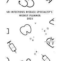 AN INFECTIOUS DISEASE SPECIALIST'S 2023 Weekly Planner | Large 54 weeks Planner with Space for Daily Schedule, To Do List, Notes |: PLANNER FOR ... 111 Pages, Soft Cover Matte Finish 8,5 x 11