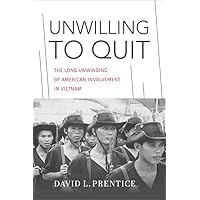 Unwilling to Quit: The Long Unwinding of American Involvement in Vietnam (Studies In Conflict Diplomacy Peace) Unwilling to Quit: The Long Unwinding of American Involvement in Vietnam (Studies In Conflict Diplomacy Peace) Hardcover Kindle