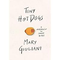 Tiny Hot Dogs: A Memoir in Small Bites Tiny Hot Dogs: A Memoir in Small Bites Hardcover Audible Audiobook Kindle