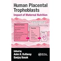 Human Placental Trophoblasts: Impact of Maternal Nutrition Human Placental Trophoblasts: Impact of Maternal Nutrition Hardcover Paperback