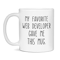 My Favorite Web Developer gave Me this Mug Coffee Cup for Men and Women, 11-Ounce White
