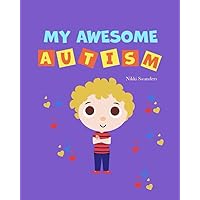 My Awesome Autism: Helping children learn about their autism diagnosis. (The Eddie Series) My Awesome Autism: Helping children learn about their autism diagnosis. (The Eddie Series) Paperback Hardcover