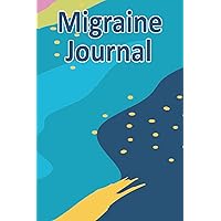 Migraine Journal: Headache and Migraine Biology and Management Logbook Journal for Tracking Cluster, Tension, TMJ and Sinus Headaches