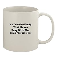 Half Hood Half Holy That Means Pray With Me, Don't Play With Me - Ceramic 11oz White Mug, White