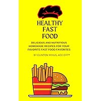 Healthy Fast Food: Delicious and Nutritious Homemade Recipes for Your Favorite Fast-Food Favorites Healthy Fast Food: Delicious and Nutritious Homemade Recipes for Your Favorite Fast-Food Favorites Kindle Audible Audiobook