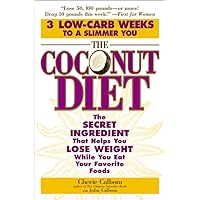 The Coconut Diet: The Secret Ingredient That Helps You Lose Weight While You Eat Your Favorite Foods The Coconut Diet: The Secret Ingredient That Helps You Lose Weight While You Eat Your Favorite Foods Paperback Kindle Hardcover