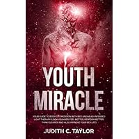 The Youth Miracle: Your Guide To Body Optimization With Red And Near-Infrared Light Therapy (Look Younger, Feel Better, Perform Better, Think Clearer And Also Improve Your Sex Life) The Youth Miracle: Your Guide To Body Optimization With Red And Near-Infrared Light Therapy (Look Younger, Feel Better, Perform Better, Think Clearer And Also Improve Your Sex Life) Paperback Kindle