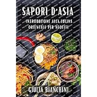 Sapori d'Asia: Introduzione alla Cucina Orientale per Neofiti (Italian Edition)