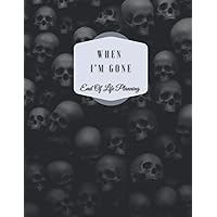 When I’m Gone | End of Life Planning Workbook: My Final Wishes Planner | A Simple Organizer to Provide Everything Your Loved Ones Need to Know After You're Gone