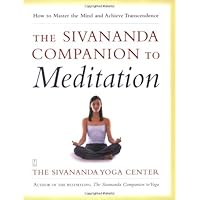 The Sivananda Companion to Meditation: How to Master the Mind and Achieve Transcendence The Sivananda Companion to Meditation: How to Master the Mind and Achieve Transcendence Paperback Kindle