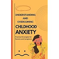 Understanding and Overcoming Childhood Anxiety