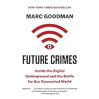 Future Crimes: Inside the Digital Underground and the Battle for Our Connected World Future Crimes: Inside the Digital Underground and the Battle for Our Connected World Paperback Audible Audiobook Kindle Hardcover Audio CD