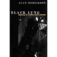Black Lung: Anatomy of a Public Health Disaster Black Lung: Anatomy of a Public Health Disaster Hardcover Kindle Paperback