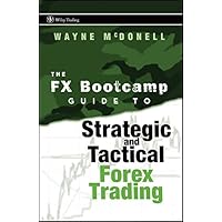 The FX Bootcamp Guide to Strategic and Tactical Forex Trading (Wiley Trading Book 334) The FX Bootcamp Guide to Strategic and Tactical Forex Trading (Wiley Trading Book 334) Kindle Hardcover Digital