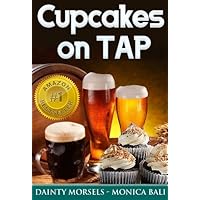 Cupcakes On Tap! Learn How To Make Cupcakes With Monica Bali's Beer Cupcake Recipes! Cupcakes On Tap! Learn How To Make Cupcakes With Monica Bali's Beer Cupcake Recipes! Kindle