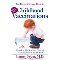 The Parents' Concise Guide to Childhood Vaccinations: From Newborns to Teens, Practical Medical and Natural Ways to Protect Your Child The Parents' Concise Guide to Childhood Vaccinations: From Newborns to Teens, Practical Medical and Natural Ways to Protect Your Child Kindle Paperback