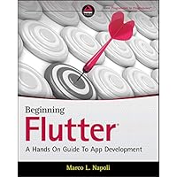 Beginning Flutter: A Hands On Guide to App Development Beginning Flutter: A Hands On Guide to App Development Kindle Paperback